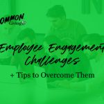 5 Employee Engagement Challenges and Tips to Overcome Them