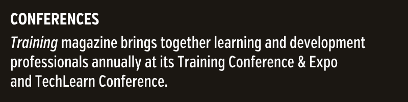A black box with white text that says: CONFERENCES Training magazine brings together learning and development professionals annually at its Training Conference & Expo and TechLearn Conference.
